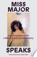 Miss Major speaks : conversation with a Black trans revolutionary /