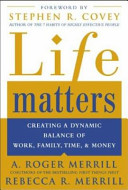 Life matters : creating a dynamic balance of work, family, time, and money /