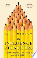 The influence of teachers : reflections on teaching and leadership /