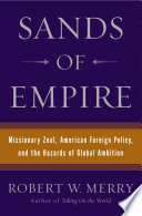 Sands of empire : missionary zeal, American foreign policy, and the hazards of global ambition /