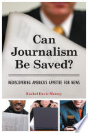 Can journalism be saved? : rediscovering America's appetite for news /