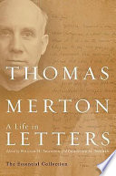 Thomas Merton, a life in letters : the essential collection /