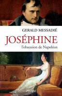 Joséphine : l'obsession de Napoléon /