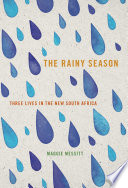 The rainy season : three lives in the new South Africa /