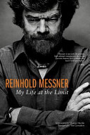 Reinhold Messner : my life at the limit /