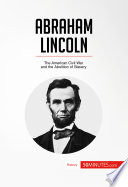 Abraham Lincoln : the American Civil War and the Abolition of Slavery /