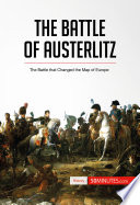 The battle of Austerlitz : the battle that changed the map of Europe /