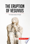 The eruption of Vesuvius : the deadly disaster of pompeii /