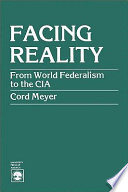 Facing reality : from world federalism to the CIA /