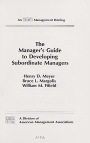 The manager's guide to developing subordinate managers /