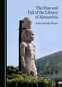 The rise and fall of the Library of Alexandria /