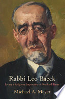 Rabbi Leo Baeck : living a religious imperative in troubled times /