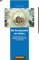 Die Ikonographie der Nation : Nationalstereotype in der englischen Druckgraphik des 18. Jahrhunderts /