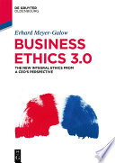 Business ethics 3.0 : the new integral ethics from the perspective of a CEO /