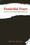 Femicidal fears : narratives of the female gothic experience /