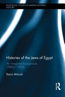 Histories of the Jews of Egypt : an imagined bourgeoisie, 1880s-1950s /