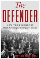 The defender : how the legendary Black newspaper changed America : from the age of the Pullman porters to the age of Obama /