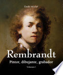 Rembrandt - Pintor, dibujante, grabador - Volumen I.