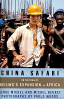 China safari : on the trail of China's expansion in Africa /