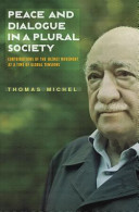 Peace and dialogue in a plural society : contributions of the Hizmet movement at a time of global tensions /
