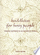 Buddhism for busy people : finding happiness in an uncertain world /