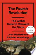 The fourth revolution : the global race to reinvent the state /