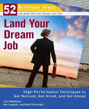 Land your dream job : high-performance techniques to get noticed, get hired, and get ahead /