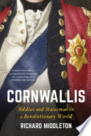Cornwallis : soldier and statesman in a revolutionary world /