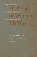 Writings of Warner Mifflin : forgotten Quaker abolitionist of the revolutionary era /