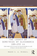 The legacy of Demetrius of Alexandria (189-232 CE) : the form and function of hagiography in late antique and Islamic Egypt /