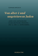 Von alter ê und ungetriuwen Juden : Juden und Judendiskurse in den deutschen Predigten des 12. und 13. Jahrhunderts /