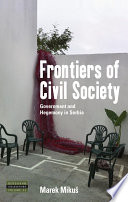 Frontiers of civil society : government and hegemony in Serbia /