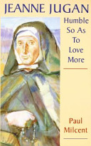 Jeanne Jugan : humble so as to love more /