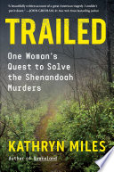 Trailed : one woman's quest to solve the Shenandoah murders /