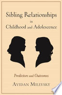 Sibling relationships in childhood and adolescence : predictors and outcomes /