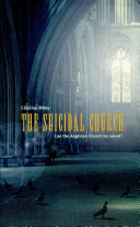The suicidal church : can the Anglican Church be saved? /