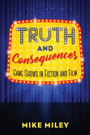 Truth and consequences : game shows in fiction and film /