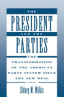 The president and the parties : the transformation of the American party system since the New Deal /