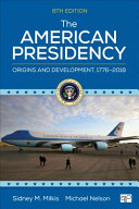 The American presidency : origins and development, 1776-2018 /