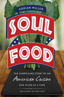 Soul food : the surprising story of an American cuisine, one plate at a time /