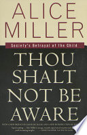 Thou shalt not be aware : society's betrayal of the child /