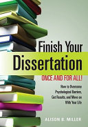 Finish your dissertation once and for all! : how to overcome psychological barriers, get results, and move on with your life /