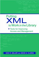 Putting XML to work in the library : tools for improving access and management /