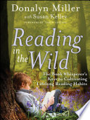 Reading in the wild : the book whisperer's keys to cultivating lifelong reading habits /