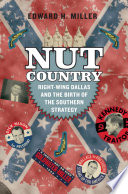 Nut country : right-wing Dallas and the birth of the Southern strategy /