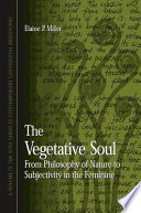 The vegetative soul : from philosophy of nature to subjectivity in the feminine /