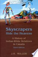 Skyscrapers hide the heavens : a history of Indian-white relations in Canada /