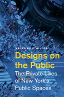 Designs on the public : the private lives of New York's public spaces /