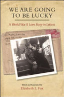 We are going to be lucky : a World War II love story in letters /