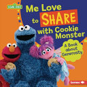 Me love to share with Cookie Monster : a book about generosity /